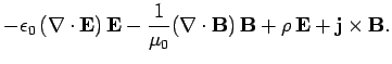 $\displaystyle - \epsilon_0 (\nabla\cdot {\bf E})  {\bf E} - \frac{1}{\mu_0}(\nabla\cdot {\bf B})  {\bf B}+
\rho {\bf E}+{\bf j}\times {\bf B}.$