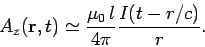 \begin{displaymath}
A_z({\bf r}, t) \simeq \frac{\mu_0  l}{4\pi} \frac{I(t-r/c)}{r}.
\end{displaymath}