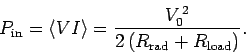 \begin{displaymath}
P_{\rm in} = \langle VI\rangle = \frac{V_0^{ 2}}{2 (R_{\rm rad} + R_{\rm load})}.
\end{displaymath}