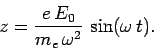 \begin{displaymath}
z = \frac{e E_0}{m_e \omega^2} \sin(\omega t).
\end{displaymath}