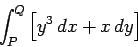 \begin{displaymath}
\int_P^Q \left[ y^3 dx + x dy\right]
\end{displaymath}