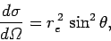\begin{displaymath}
\frac{d\sigma}{d{\mit\Omega}} = r_e^{ 2} \sin^2\theta,
\end{displaymath}