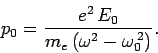 \begin{displaymath}
p_0 = \frac{e^2 E_0}{m_e (\omega^2-\omega_0^{ 2})}.
\end{displaymath}