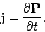 \begin{displaymath}
{\bf j} = \frac{\partial{\bf P}}{\partial t}.
\end{displaymath}