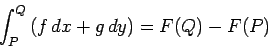 \begin{displaymath}
\int_P^Q \left(f dx + g dy\right) = F(Q) - F(P)
\end{displaymath}