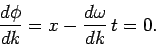\begin{displaymath}
\frac{d\phi}{dk} = x - \frac{d\omega}{dk} t = 0.
\end{displaymath}