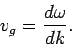 \begin{displaymath}
v_g = \frac{d\omega}{dk}.
\end{displaymath}