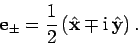 \begin{displaymath}
{\bf e}_\pm = \frac{1}{2}\left(\hat{\bf x} \mp {\rm i} \hat{\bf y}\right).
\end{displaymath}