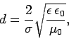 \begin{displaymath}
d = \frac{2}{\sigma}\sqrt{\frac{\epsilon \epsilon_0}{\mu_0}},
\end{displaymath}