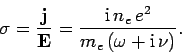\begin{displaymath}
\sigma = \frac{{\bf j}}{{\bf E}} = \frac{{\rm i} n_e e^2}{m_e (\omega+{\rm i} \nu)}.
\end{displaymath}