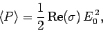 \begin{displaymath}
\langle P\rangle = \frac{1}{2}  {\rm Re}(\sigma) E_0^{ 2},
\end{displaymath}