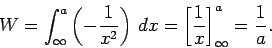 \begin{displaymath}
W = \int_{\infty}^a \left(-\frac{1}{x^2}\right) dx = \left[\frac{1}{x}\right]_{\infty}^a
=\frac{1}{a}.
\end{displaymath}