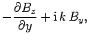 $\displaystyle - \frac{\partial B_z}{\partial y} + {\rm i} k B_y,$