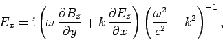 \begin{displaymath}
E_x = {\rm i}\left(\omega \frac{\partial B_z}{\partial y} +...
...{\partial x}\right)\left(\frac{\omega^2}{c^2}-k^2\right)^{-1},
\end{displaymath}