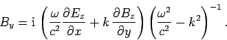 \begin{displaymath}
B_y = {\rm i} \left(\frac{\omega}{c^2}\frac{\partial E_z}{\...
...{\partial y}\right)\left(\frac{\omega^2}{c^2}-k^2\right)^{-1}.
\end{displaymath}
