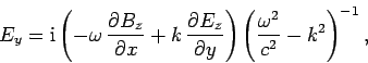 \begin{displaymath}
E_y = {\rm i}\left(-\omega \frac{\partial B_z}{\partial x} ...
...{\partial y}\right)\left(\frac{\omega^2}{c^2}-k^2\right)^{-1},
\end{displaymath}