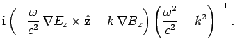 $\displaystyle {\rm i}\left(-\frac{\omega}{c^2} \nabla E_z\times\hat{\bf z} + k \nabla
B_z\right)\left(\frac{\omega^2}{c^2}-k^2\right)^{-1}.$