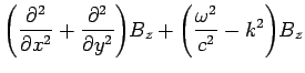 $\displaystyle \left(\frac{\partial^2}{\partial x^2} + \frac{\partial^2}{\partial y^2}\right)\!
B_z + \left(\frac{\omega^2}{c^2}-k^2\right)\!B_z$