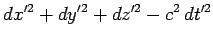 $\displaystyle dx'^2 + dy'^2 + dz'^2 -c^2  dt'^2$