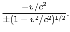 $\displaystyle \frac{- v/c^2}{\pm(1-v^2/c^2)^{1/2}}.$