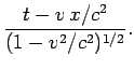 $\displaystyle \frac{t-v x/c^2}{(1-v^2/c^2)^{1/2}}.$