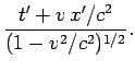 $\displaystyle \frac{t'+v x'/c^2}{(1-v^2/c^2)^{1/2}}.$