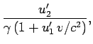 $\displaystyle \frac{u'_2}{\gamma (1+u'_1  v/c^2)},$