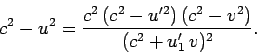 \begin{displaymath}
c^2 - u^2 = \frac{c^2  (c^2-u'^2)  (c^2-v^2)}{(c^2 + u'_1  v)^2}.
\end{displaymath}