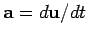 ${\bf a} = d{\bf u}/{dt}$