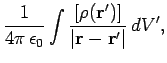 $\displaystyle \frac{1}{4\pi \epsilon_0} \int
\frac{[\rho({\bf r}')]}{\vert{\bf r}- {\bf r}'\vert} dV',$