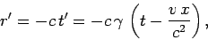 \begin{displaymath}
r' = -c t' =- c \gamma \left(t - \frac{v x}{c^2}\right),
\end{displaymath}