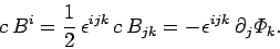 \begin{displaymath}
c B^i = \frac{1}{2} \epsilon^{ijk}  c B_{jk} = -\epsilon^{ijk} \partial_j {\mit \Phi}_k.
\end{displaymath}