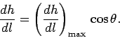 \begin{displaymath}
\frac{dh}{dl}= \left(\frac{dh}{dl}\right)_{\rm max}  \cos\theta.
\end{displaymath}