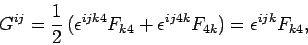 \begin{displaymath}
G^{ij} = \frac{1}{2} (\epsilon^{ijk4} F_{k4} + \epsilon^{ij4k}
F_{4k}) = \epsilon^{ijk} F_{k4},
\end{displaymath}