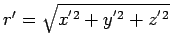 $r'=\sqrt{x^{'2}+y^{'2}+z^{'2}}$