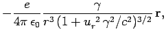 $\displaystyle - \frac{e}{4\pi \epsilon_0} \frac{\gamma}{r^3 
(1+ u_r^{ 2}  \gamma^2/c^2)^{3/2}} {\bf r},$