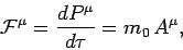 \begin{displaymath}
{\cal F}^\mu = \frac{dP^\mu}{d\tau} = m_0  A^\mu,
\end{displaymath}