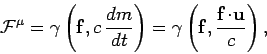 \begin{displaymath}
{\cal F}^\mu = \gamma\left({\bf f}, c  \frac{dm}{dt}\right)...
...amma \left( {\bf f}, \frac{{\bf f}\!\cdot\!{\bf u}}{c}\right),
\end{displaymath}