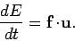 \begin{displaymath}
\frac{d E}{dt} = {\bf f}\!\cdot\!{\bf u}.
\end{displaymath}