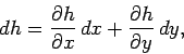 \begin{displaymath}
dh = \frac{\partial h}{\partial x}  dx +\frac{\partial h}
{\partial y}  dy,
\end{displaymath}
