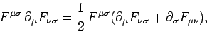 \begin{displaymath}
F^{\mu\sigma}  \partial_\mu F_{\nu\sigma} = \frac{1}{2}  F...
...ma}
(\partial_\mu F_{\nu\sigma} + \partial_\sigma F_{\mu\nu}),
\end{displaymath}