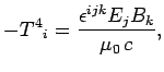 $\displaystyle - {T^4}_i = \frac{\epsilon^{ijk} E_j B_k}{\mu_0  c},$
