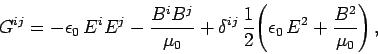 \begin{displaymath}
G^{ij} = -\epsilon_0  E^i E^j - \frac{B^i B^j}{\mu_0}
+\del...
...frac{1}{2} \!\left(\epsilon_0  E^2 +\frac{B^2}{\mu_0}\right),
\end{displaymath}