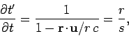 \begin{displaymath}
\frac{\partial t'}{\partial t} = \frac{1}{1- {\bf r}\!\cdot\!
{\bf u}/r c} = \frac{r}{s},
\end{displaymath}