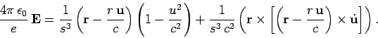 \begin{displaymath}
\frac{4\pi  \epsilon_0}{e}  {\bf E} = \frac{1}{s^3} \left(...
...- \frac{r {\bf u}}{c}\right)\times\dot{\bf u}\right]
\right).
\end{displaymath}
