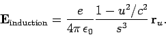 \begin{displaymath}
{\bf E}_{\rm induction} = \frac{e}{4\pi \epsilon_0}
\frac{1-u^2/c^2}{s^3} {\bf r}_u.
\end{displaymath}