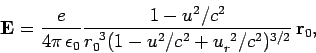 \begin{displaymath}
{\bf E} = \frac{e}{4\pi \epsilon_0} \frac{1-u^2/c^2}{r_0^{ 3}(1-u^2/c^2 +
u_r^{ 2}/c^2)^{3/2}} {\bf r}_0,
\end{displaymath}