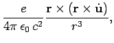 $\displaystyle \frac{e}{4\pi \epsilon_0  c^2} \frac{{\bf r}\times
({\bf r}\times\dot{\bf u})}{r^3},$