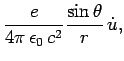 $\displaystyle \frac{e}{4\pi \epsilon_0  c^2} \frac{\sin\theta}{r}  \dot{u},$