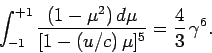 \begin{displaymath}
\int_{-1}^{+1}\frac{(1-\mu^2) d\mu}{[1-(u/c) \mu]^5} = \frac{4}{3} \gamma^6.
\end{displaymath}